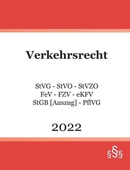 Verkehrsrecht 2022: StVG - StVO - StVZO - FeV - FZV - eKFV - StGB [Auszug] - PflVG