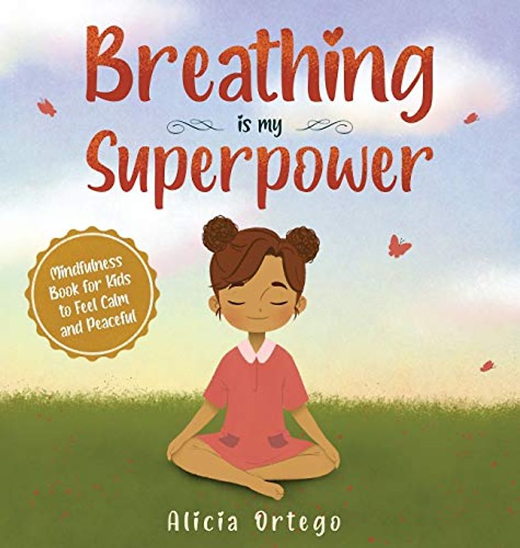 Breathing is My Superpower: Mindfulness Book for Kids to Feel Calm and Peaceful (My Superpower Books, Band 2)