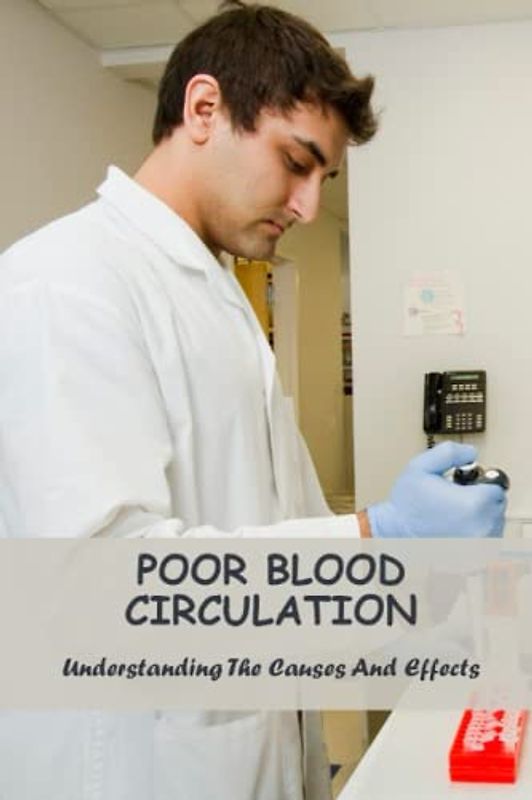 Poor Blood Circulation: Understanding The Causes And Effects