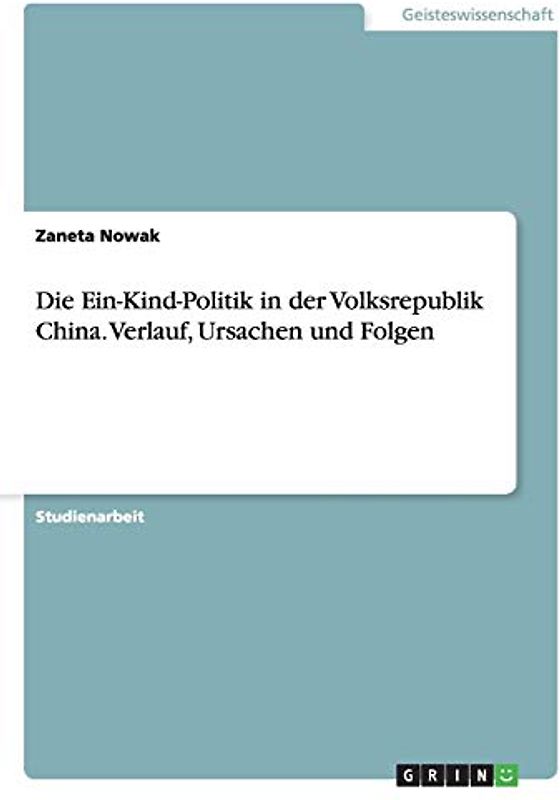 Die Ein-Kind-Politik in der Volksrepublik China. Verlauf, Ursachen und Folgen