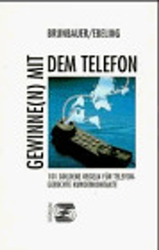 Gewinne(n) mit dem Telefon. 101 Goldene Regeln für telefongerechte Kundenkontakte