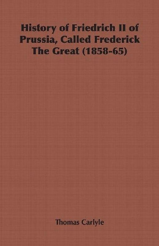 History of Friedrich II of Prussia, Called Frederick The Great (1858-65)