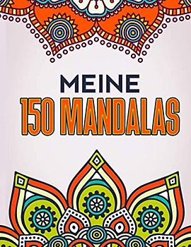 Meine 150 Mandalas: Mandalas für Kinder ab 6 Jahren | Unterschiedliche Detailstufen Ausmalbuch | Kreativ Ausmalen Blumen und Sterne