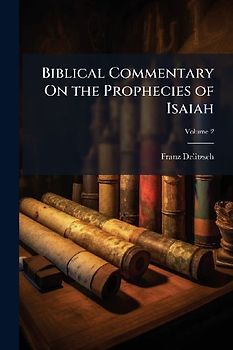 Biblical Commentary On the Prophecies of Isaiah
