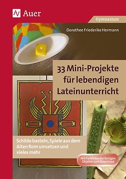 33 Mini-Projekte für lebendigen Lateinunterricht