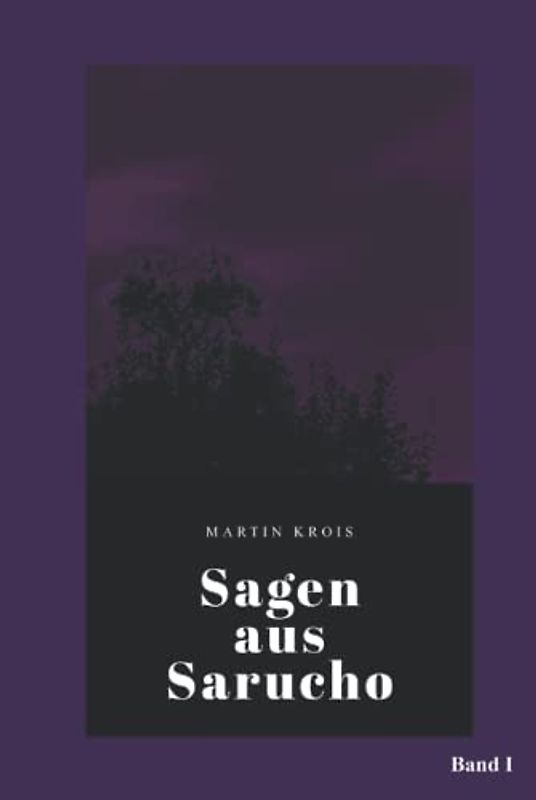 Sagen aus Sarucho: Band I