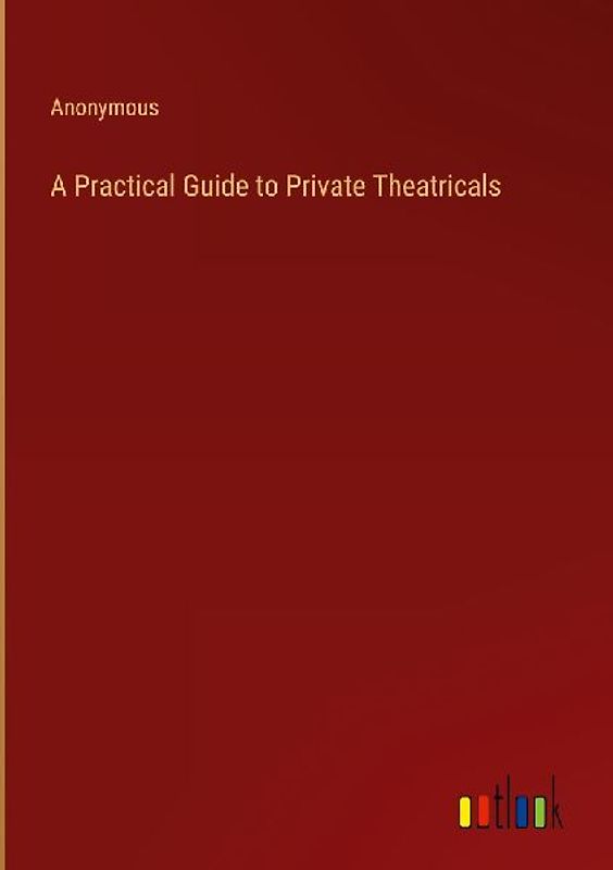 A Practical Guide to Private Theatricals