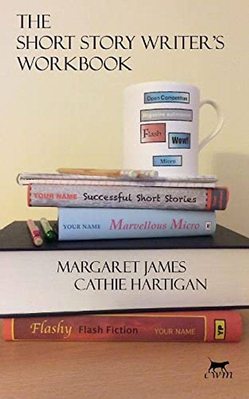 The Short Story Writer's Workbook: Your Definitive Guide to Writing Every Kind of Short Story (Creative Writing Matters Guides, Band 2)