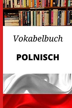 Vokabelbuch Polnisch: Vokabelheft Polnisch Deutsch ; Perfektes Geschenk, um schnell Polnisch zu lernen