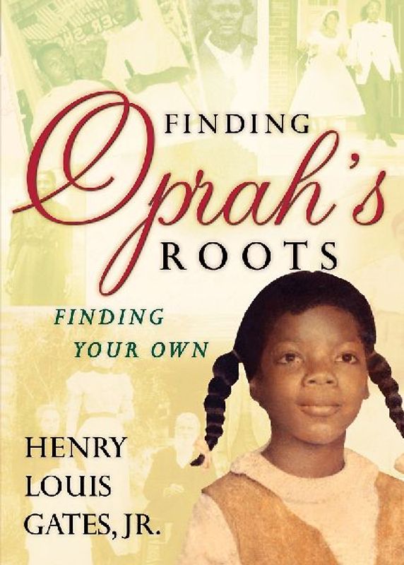 Finding Oprah's Roots: Finding Your Own - Henry Louis Gates Jr.