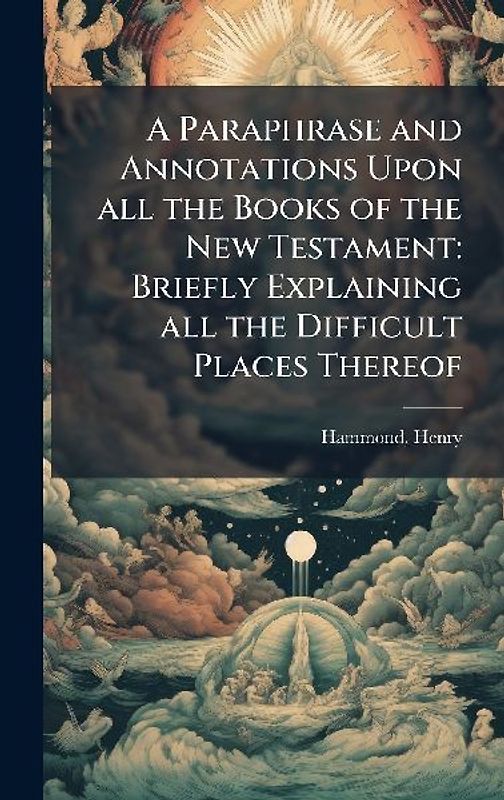 A Paraphrase and Annotations Upon all the Books of the New Testament