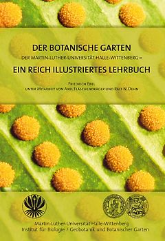 Der Botanische Garten der Martin-Luther-Universität Halle-Wittenberg - ein reich illustriertes Lehrbuch