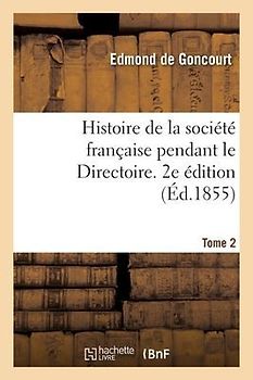 Histoire de la Société Française Pendant Le Directoire. 2e Édition