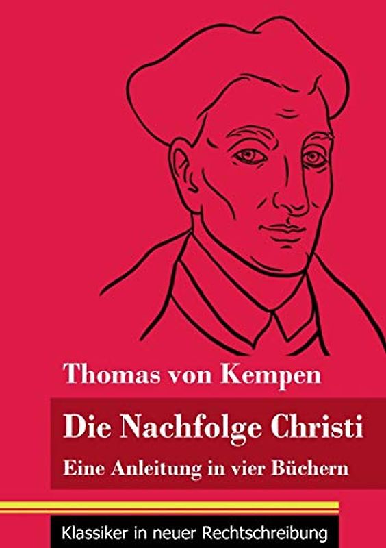 Die Nachfolge Christi: Eine Anleitung in vier Büchern (Band 59, Klassiker in neuer Rechtschreibung)