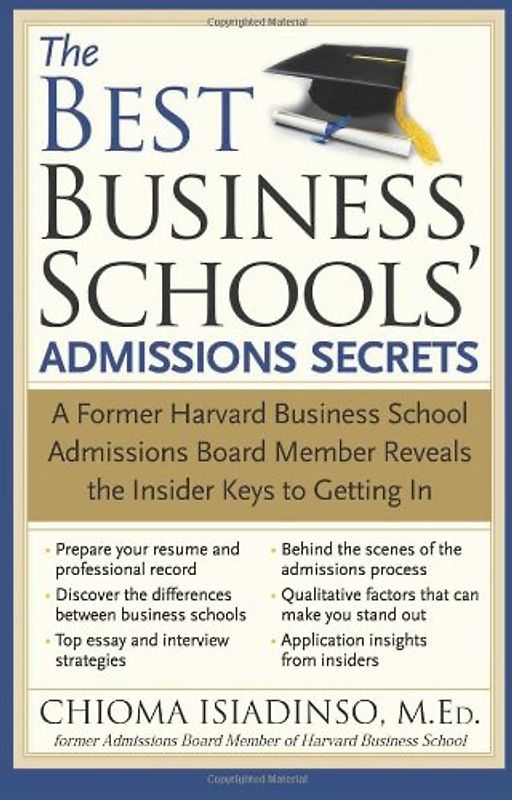 The Best Business Schools' Admissions Secrets: A Former Harvard Business School Admissions Board Member Reveals the Insider Keys to Getting in - Isiadinso, Chioma