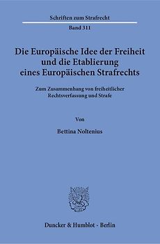 Die Europäische Idee der Freiheit und die Etablierung eines Europäischen Strafrechts.