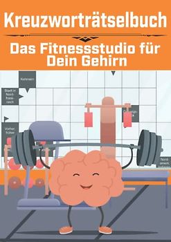 Kreuzworträtselbuch – Das Fitnessstudio für Dein Gehirn: Gehirnjogging für Erwachsene und Senioren - Große Schrift Rätselbuch