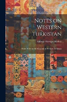 Notes on Western Turkistan: Some Notes on the Situation in Western Turkistan