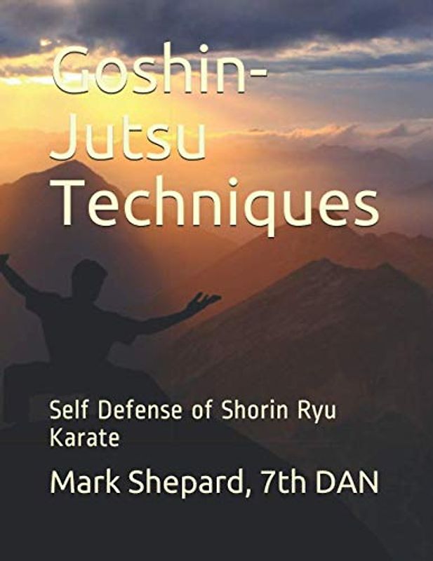 Goshin-Jutsu Techniques: Self Defense of Shorin Ryu Karate