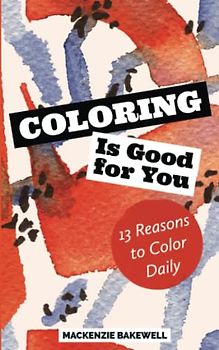 Coloring is Good for You: 13 Reasons to Color Daily