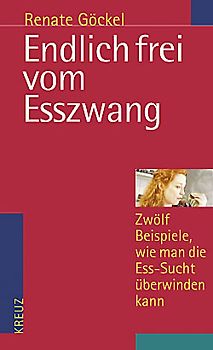 Endlich frei vom Esszwang. Zwölf Beispiele, wie man die Esssucht überwinden kann
