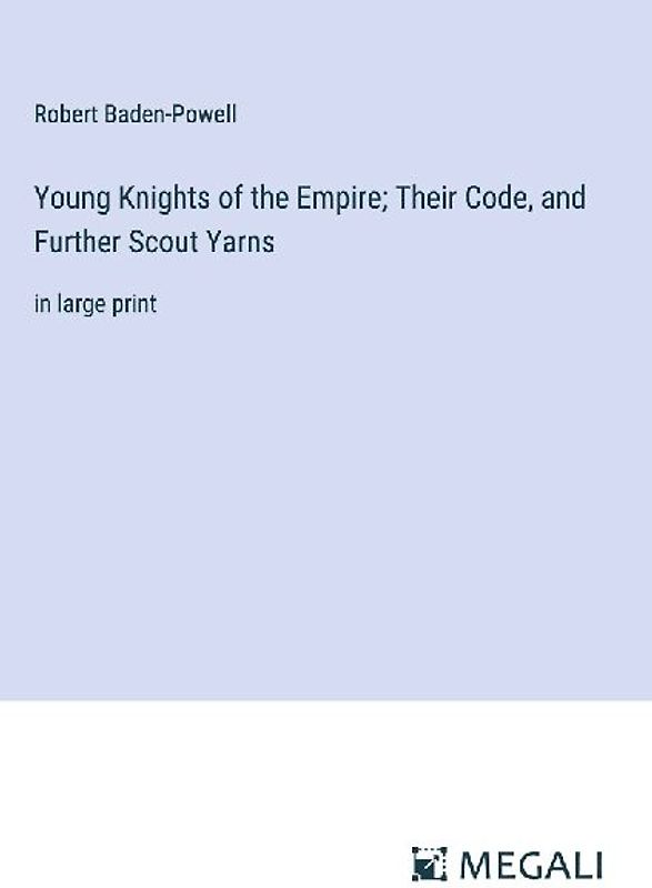 Young Knights of the Empire; Their Code, and Further Scout Yarns