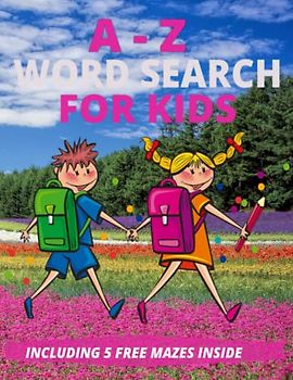A TO Z WORD SEARCH FOR KIDS: Challenging word search for kids, up to 7 years of age ,can be gifted on any type of holiday, free mazes for kids included
