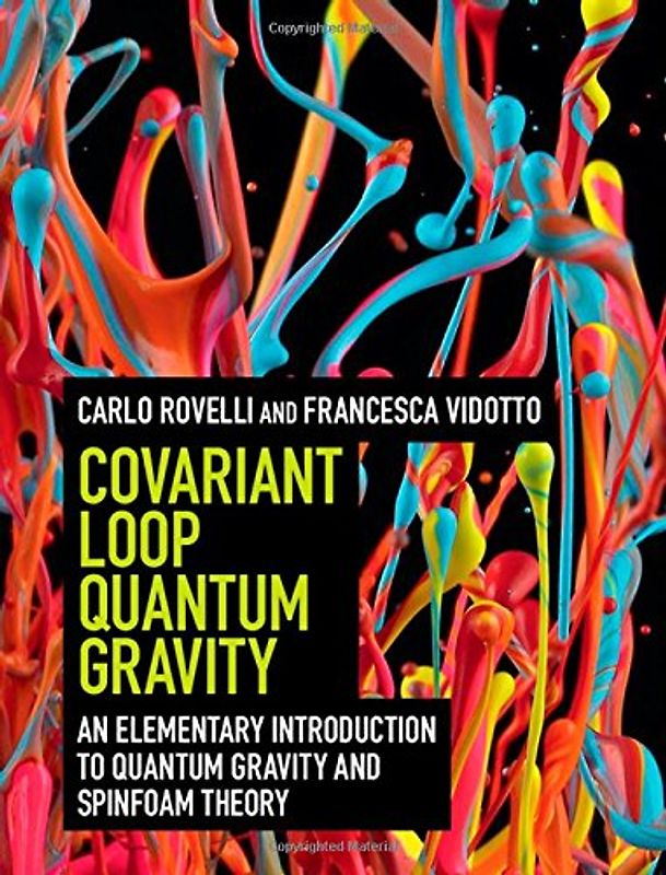 Covariant Loop Quantum Gravity: An Elementary Introduction to Quantum Gravity and Spinfoam Theory - Rovelli, Carlo