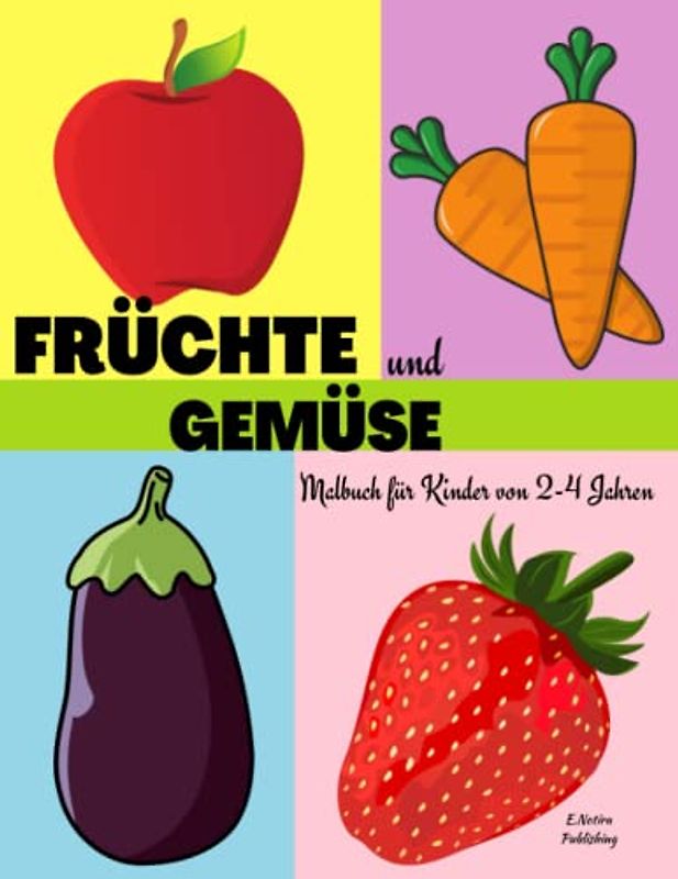 Früchte und Gemüse Malbuch für Kinder von 2-4 Jahren: Ein Malbuch für Kleinkinder mit Obst und Gemüse |Einfache, große und einfache Bilder für ... Vorschule, Jungen und Mädchen, Alter 1-3, 2-4