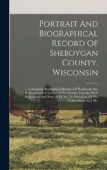 Portrait And Biographical Record Of Sheboygan County, Wisconsin