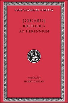 Rhetorica Ad Herennium: 001 (Loeb Classical Library) - Cicero