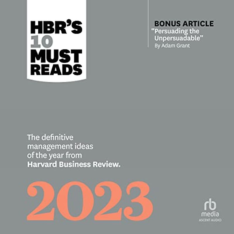 Hbr's 10 Must Reads 2023: The Definitive Management Ideas of the Year from Harvard Business Review, With Bonus Article Persuading the Unpersuadable by Adam Grant