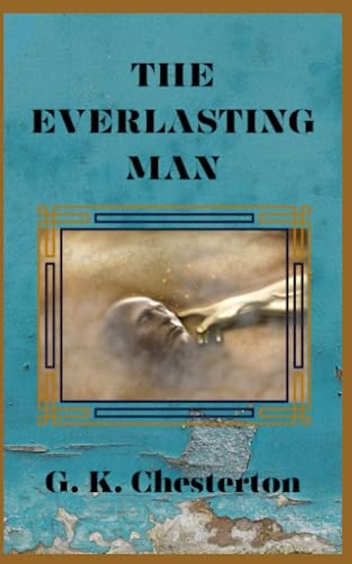 The Everlasting Man: 1925 Original Christian Classic