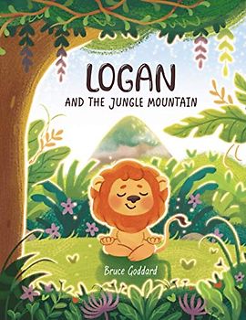 Logan and the Jungle Mountain: Inspiring little readers to create and achieve goals and dreams.