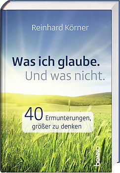 Was ich glaube. Und was nicht.