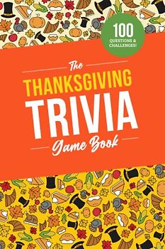 The Thanksgiving Trivia Game Book: 100 Questions on the Holiday’s History, Food, and Pop Culture