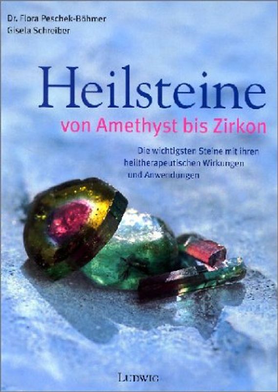 Heilsteine - Das grosse Buch. Mehr als 150 Steine, Therapeutische Wirkungen, Die häufigsten Anwendungen
