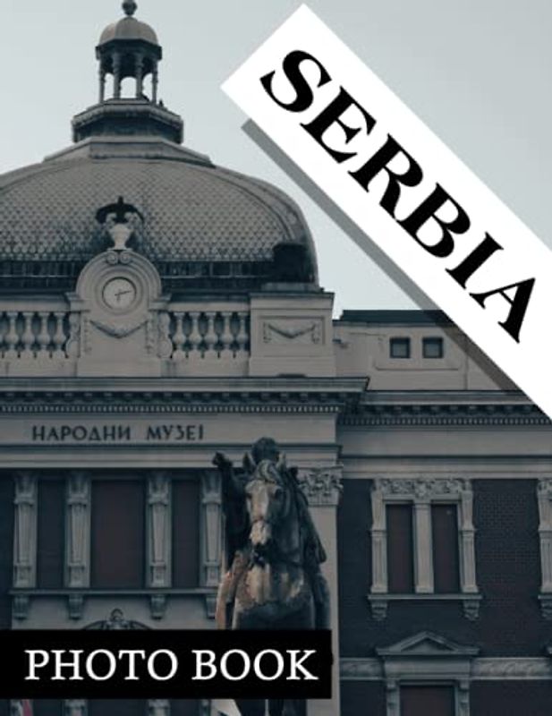 Serbia Photo Book: Serbia's Breathtaking Landscapes Colorful Images For All Ages To Relieve Stress And Get Creative | Perfect Gift For Special Occasions
