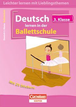 Leichter Lernen mit Lieblingsthemen / 3. Schuljahr - Deutsch lernen in der Ballettschule