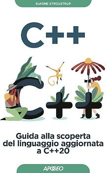C++. Guida alla scoperta del linguaggio aggiornata a C++20