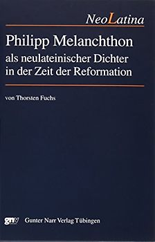 Philipp Melanchthon als neulateinischer Dichter in der Zeit der Reformation