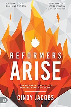 Reformers Arise: Your Prophetic Strategy for Bringing Heaven to Earth
