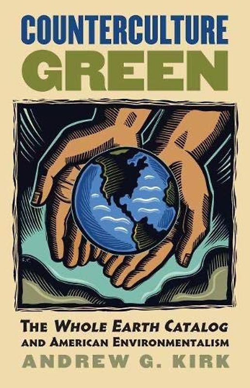 Counterculture Green: The Whole Earth Catalog and American Environmentalism (Cultureamerica)