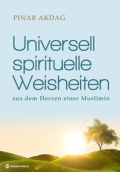 Universell spirituelle Weisheiten aus dem Herzen einer Muslimin