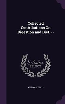 Collected Contributions On Digestion and Diet. --