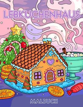 Lebkuchenhaus Malbuch: Weihnachten Häuser Mit Schöne Winter Landschaften Lebkuchenmann, Nürnberger Lebkuchen zum Ausmalen für Kinder Stressbewältigung und Entspannung