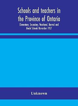Schools And Teachers In The Province Of Ontario; Elementary, Secondary, Vocational, Normal And Model Schools November 1937