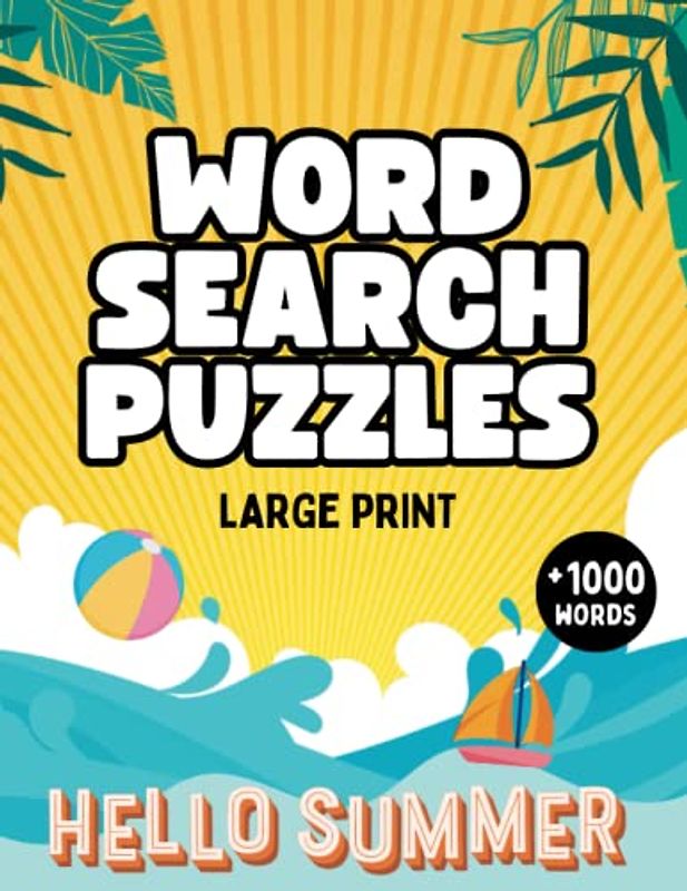 Hello Summer Word Search Puzzle Book: Challenging and Fun Summer Words to Find For Teens, Adults And Seniors To Relax and Keep Brain Active.