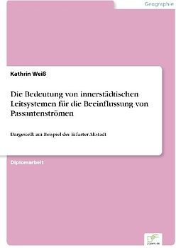 Die Bedeutung von innerstädtischen Leitsystemen für die Beeinflussung von Passantenströmen