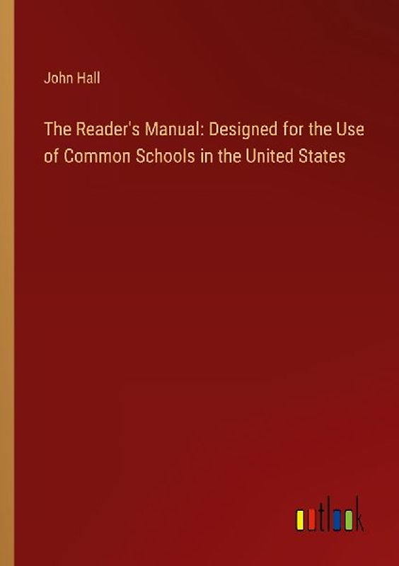 The Reader's Manual: Designed for the Use of Common Schools in the United States